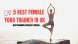 🧘‍♀‍ 5 Best Female Yoga Trainer in UK