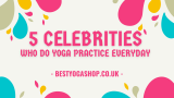 5 Celebrities Who Do Yoga Practice Everyday