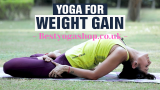 5 Effective Yoga Poses to Gain Weight Fast